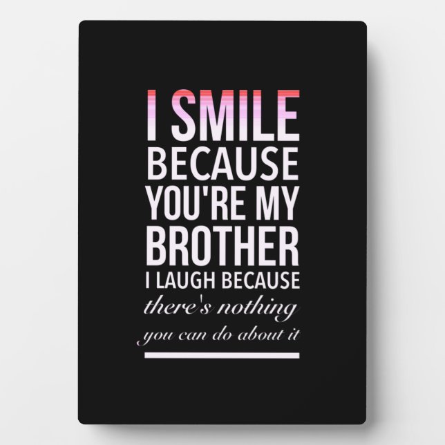 Plaque Photo I smile because you my brother I laugh because you (Devant)