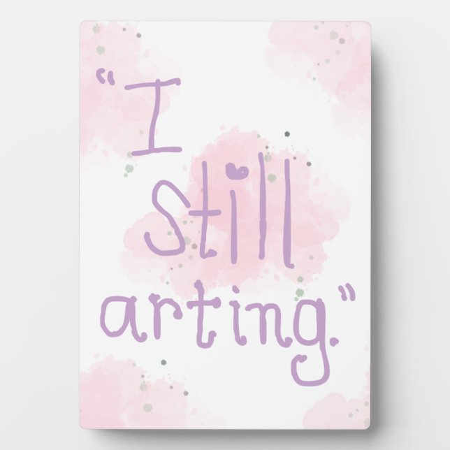 Plaque Photo "I Still Arting" 5x7 Easel (Devant)