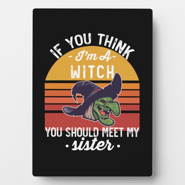 Plaque Photo If You Think I'm A Witch You Should Meet My Sister (Devant)