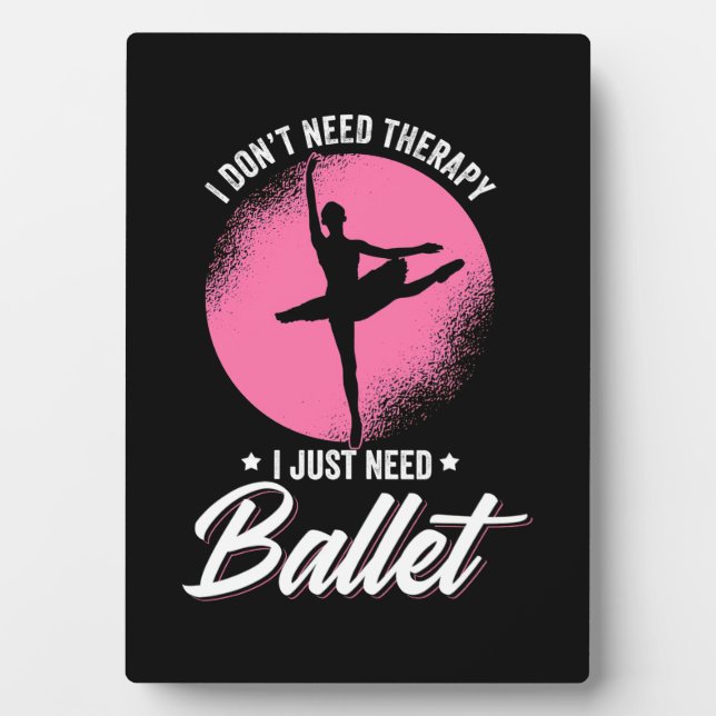 Plaque Photo J'Ai Juste Besoin De Danse De Ballet (Devant)