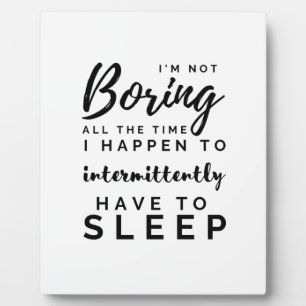 Plaque Photo Je ne suis pas ennuyeuse tout le temps T-shirt