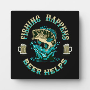 Plaque Photo La pêche arrive. La bière aide!