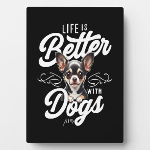 Plaque Photo La vie est meilleure avec les chiens Chihuahua