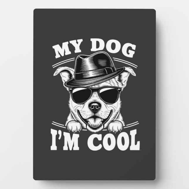 Plaque Photo Mon chien pense que je suis cool (Devant)