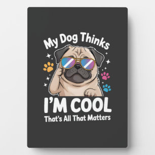 Plaque Photo Mon chien pense que je suis cool c'est tout ce qui