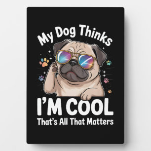 Plaque Photo Mon chien pense que je suis Cool c'est tout ce qui