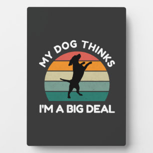 Plaque Photo Mon chien pense que je suis une grosse affaire - D
