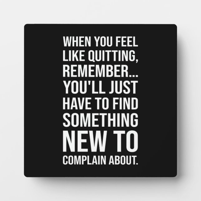 Plaque Photo Motivational Humor - When You Feel Like Quitting (Devant)