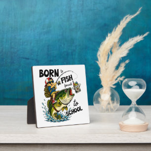 Plaque Photo Né pour aller à la pêche forcé d'aller à l'école