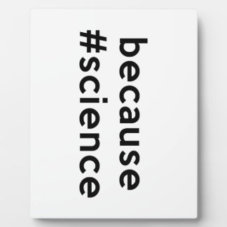 Plaque Photo Parce que la science