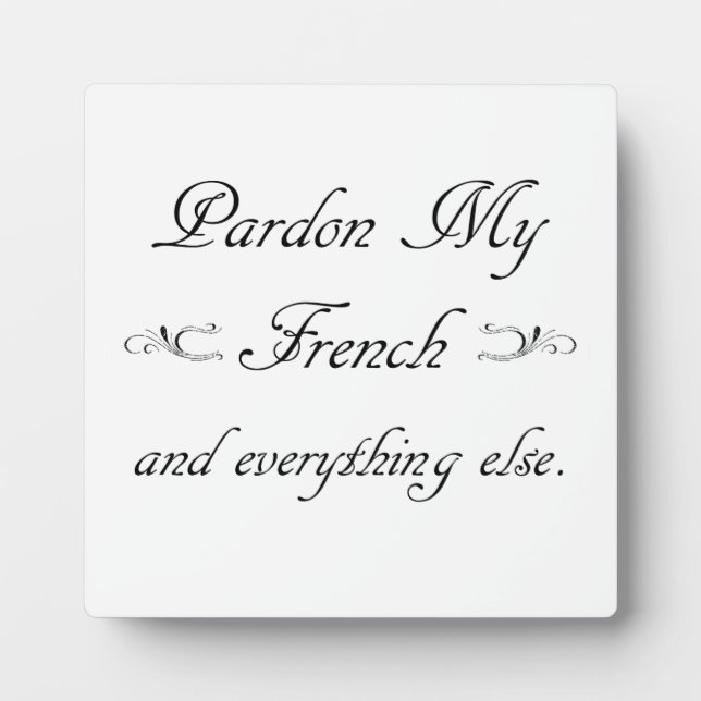 Plaque Photo "Pardon My French and everything else." (Devant)
