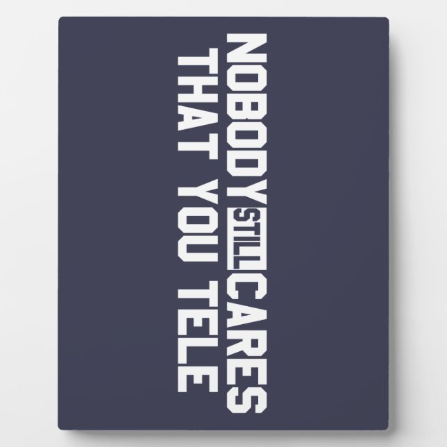 Plaque Photo Personne Ne S'Intéresse Encore À Ce Que Vous Tele (Devant)