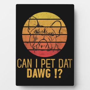 Plaque Photo Puis-Je Pet Dat Dawg Bulldog Funny Chien Dons Amou