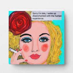 Plaque Photo Sorry I’m late. I woke up disenchanted with the hu