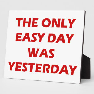 Plaque Photo The Only Easy Day was Yesterday inspirant