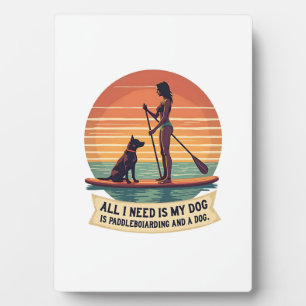 Plaque Photo Tout ce dont j'ai besoin est mon chien et le paddl