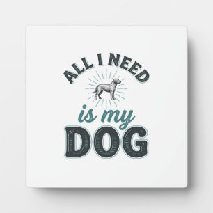 Plaque Photo Tout ce dont j'ai besoin est mon chien Gravure vin