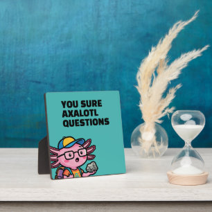 Plaque Photo Tu es sûr que les questions de axolotl sont mignon