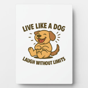 Plaque Photo Vivez comme un chien Riez sans limites