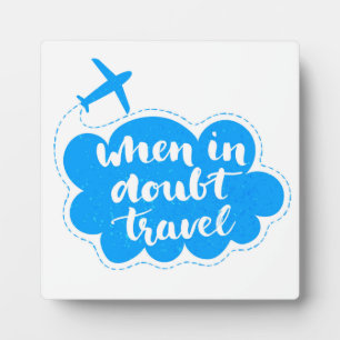 Plaque Photo When In Doubt Travel Cloud