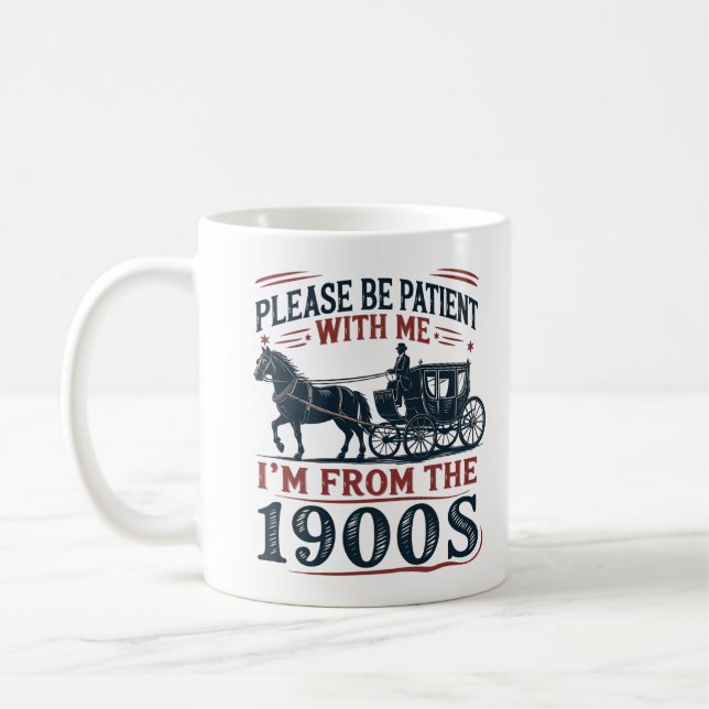 "Please Be Patient I'm From the 1900s" Sarcasm Mug (Gauche)