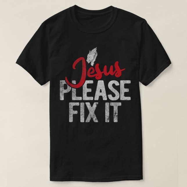 Please Fix It Christian Religious Jesus T-shirt (Design devant)