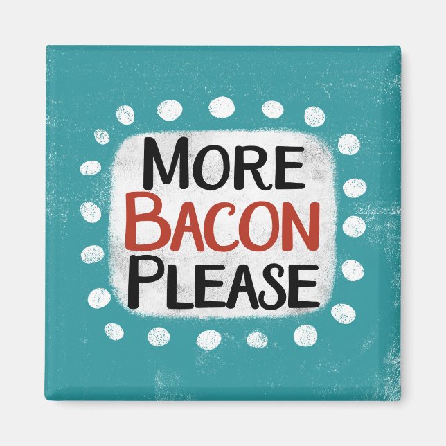 Plus Bacon S'Il Vous Plaît Réfrigérateur Magnet (Devant)
