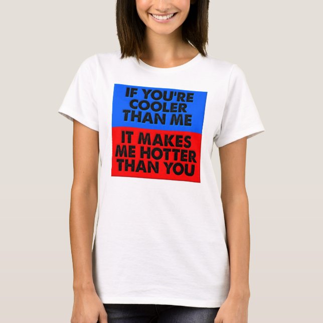 Plus chaud que toi, T-shirt drôle (Devant)