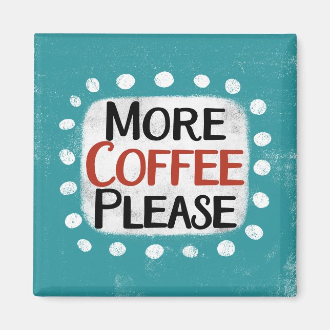 Plus de café S'il vous plaît Réfrigérateur Magnet (Devant)