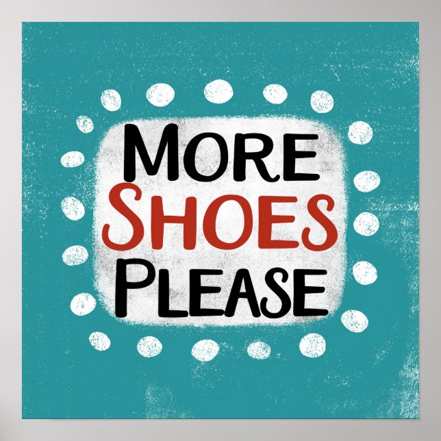 Plus de chaussures S'il vous plaît Poster Wall Art (Devant)