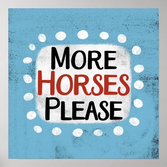 Plus de chevaux S'il vous plaît Poster Wall Art (Devant)