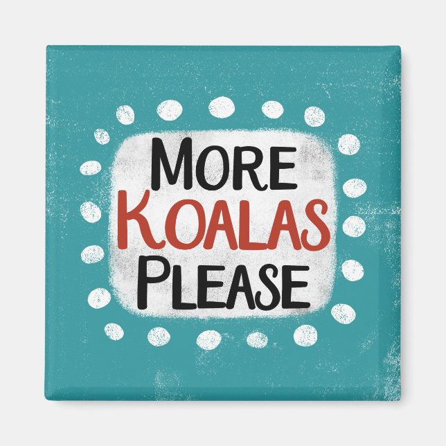 Plus Koalas S'Il Vous Plaît Réfrigérateur Magnet (Devant)