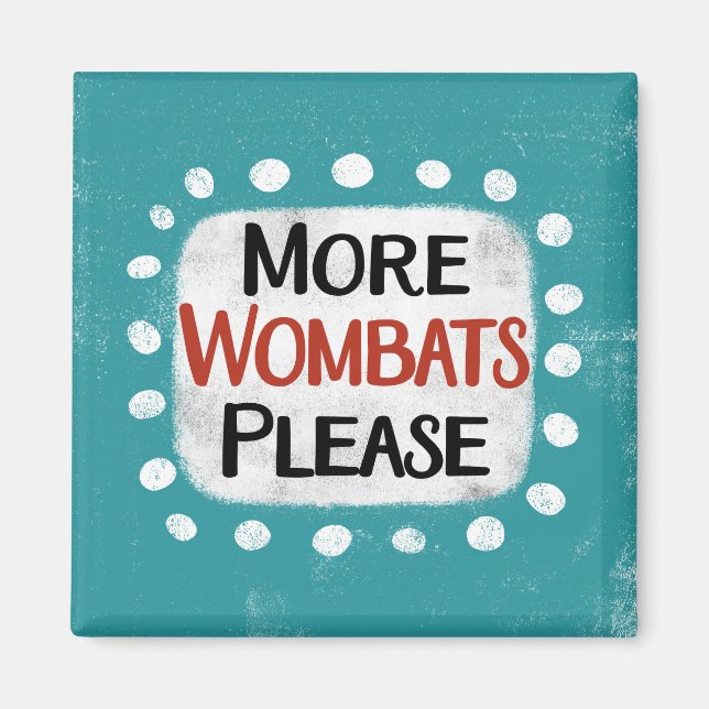Plus Wombats S'Il Vous Plaît Réfrigérateur Magnet (Devant)