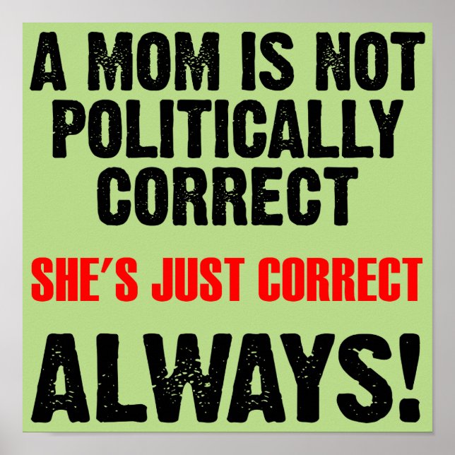 Politically Correct Mom Always Right Funny Poster (Devant)