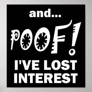 POOF ! Lost Interest Funny Poster noir