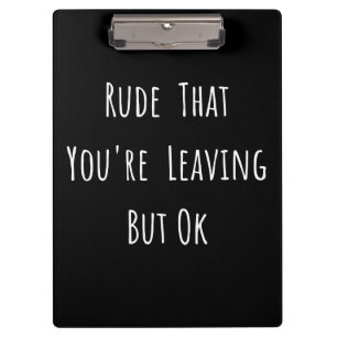 Porte-bloc Rude That You're Leaving But Ok