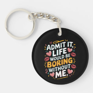 Porte-clefs Admettre que la vie serait ennuyeuse sans moi