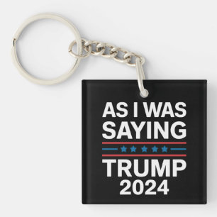Porte-clefs Ainsi, Comme Je Le Disais Trump 2024 Donald Trump