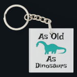 Porte-clefs As Old As Dinosaurs Keychain<br><div class="desc">As Old As Dinosaurs Keychain</div>