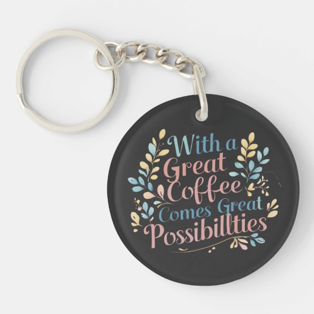 Porte-clefs Avec Great Coffee vient Great Possibilités citatio (Devant)