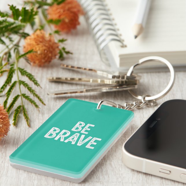 Porte-clefs Be brave simple motivational quote (Devant droit)