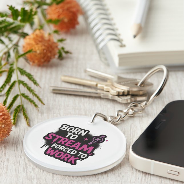 Porte-clefs Born to Stream Forced to Work Keychain (Devant Droit)