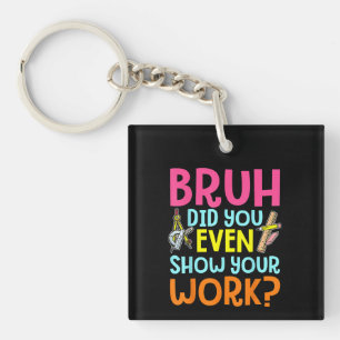 Porte-clefs Bruh Avez-Vous Même Montré Votre Professeur De Mat