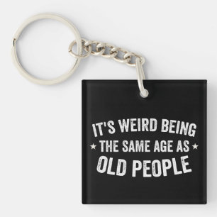 Porte-clefs C'est bizarre d'avoir le même âge que les personne