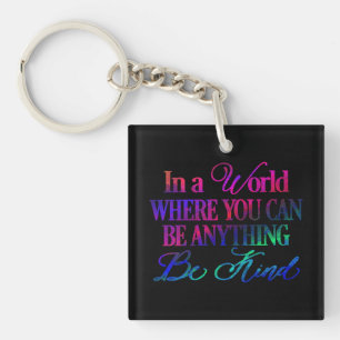 Porte-clefs Dans un monde où vous pouvez être n'importe quoi..
