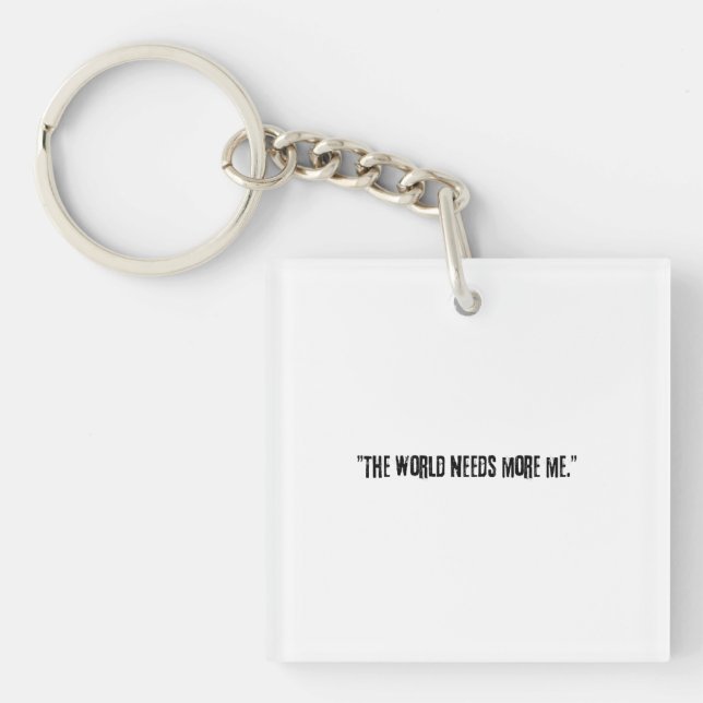 Porte-clefs Distressed Black Text "THE WORLD NEEDS MORE ME" on (Devant)