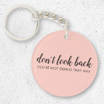 Porte-clefs Don't Look Back | Uplifting Peachy Pink<br><div class="desc">Simple, stylishe "Don’t look back you’re not going that way" custom design with modern script typographiy on a blush pink background in a minimalist design style inspired by positivity and looking forward. The text can easily be customized to add your own name or custom slogan for the perfect uplifting venge...</div>