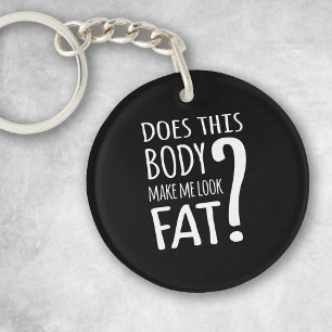 Porte-clefs Est-Ce Que Ce Corps Me Fait Avoir L'Air Gros ?