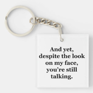 Porte-clefs Et pourtant, malgré le regard sur mon visage