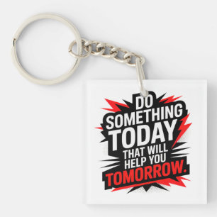 Porte-clefs Faites quelque chose aujourd'hui qui vous aidera d